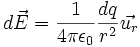 d\vec{E}=\frac{1}{4 \pi \epsilon_0}\frac{dq}{r^2}\vec {u_r}